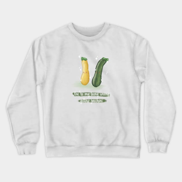 You're my teeny weeny yellow zucchini pun Crewneck Sweatshirt by Mydrawingsz